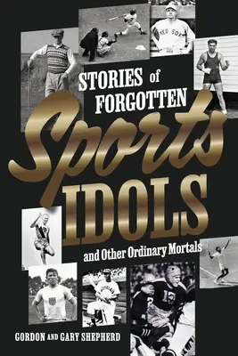 Histoires d'idoles sportives oubliées et d'autres mortels ordinaires - Stories of Forgotten Sports Idols and Other Ordinary Mortals