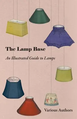 Le pied de lampe - Un guide illustré des lampes - The Lamp Base - An Illustrated Guide to Lamps