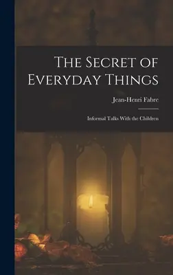 Le secret des choses quotidiennes : Discussions informelles avec les enfants - The Secret of Everyday Things: Informal Talks With the Children