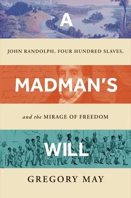 La volonté d'un fou : John Randolph, quatre cents esclaves et le mirage de la liberté - A Madman's Will: John Randolph, Four Hundred Slaves, and the Mirage of Freedom