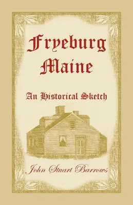 Fryeburg, Maine : Une esquisse historique - Fryeburg, Maine: An Historical Sketch