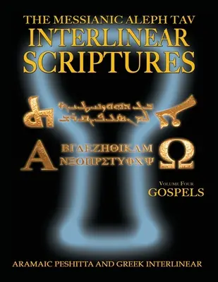 Messianic Aleph Tav Interlinear Scriptures Volume 4 the Gospels, Aramaic Peshitta-Greek-Hebrew-Phonetic Translation-English, Bold Black Edition Stu - Messianic Aleph Tav Interlinear Scriptures Volume Four the Gospels, Aramaic Peshitta-Greek-Hebrew-Phonetic Translation-English, Bold Black Edition Stu