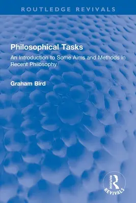 Les tâches philosophiques : Une introduction à quelques objectifs et méthodes de la philosophie récente - Philosophical Tasks: An Introduction to Some Aims and Methods in Recent Philosophy