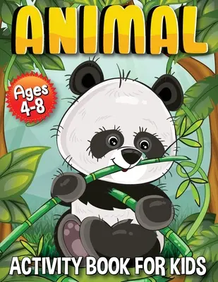 Cahier d'activités sur les animaux pour les enfants : Cahier d'activités avec des animaux pour les enfants de 4 à 8 ans - Animal Activity Book for Kids: Activity Book with Animals for Kids 4-8