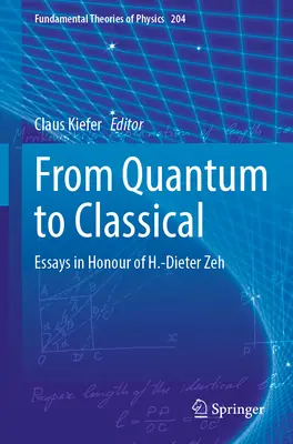 Du quantique au classique : essais en l'honneur de H.-Dieter Zeh - From Quantum to Classical: Essays in Honour of H.-Dieter Zeh