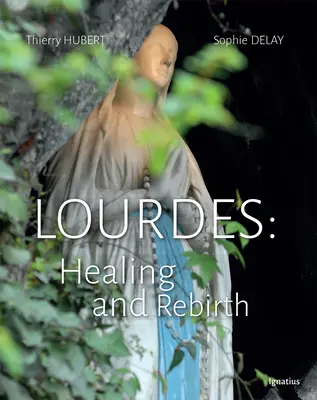 Lourdes : guérison et renaissance - Lourdes: Healing and Rebirth