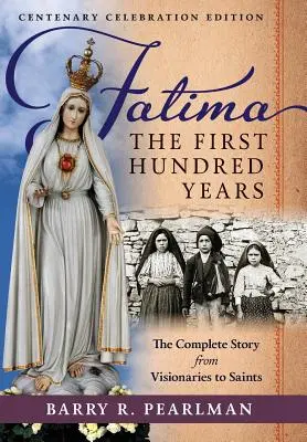 Fatima, les cent premières années : L'histoire complète, des voyants aux saints - Fatima, the First Hundred Years: The Complete Story from Visionaries to Saints