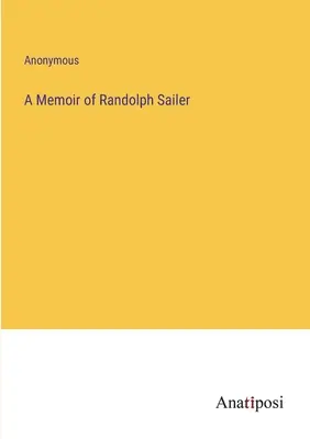 Mémoire de Randolph Sailer - A Memoir of Randolph Sailer