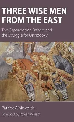 Les trois sages de l'Orient : Les Pères cappadociens et la lutte pour l'orthodoxie - Three Wise Men from the East: The Cappadocian Fathers and the Struggle for Orthodoxy