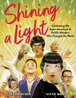 Shining a Light : Célébration de 40 Américains d'origine asiatique et insulaires du Pacifique qui ont changé le monde - Shining a Light: Celebrating 40 Asian Americans and Pacific Islanders Who Changed the World