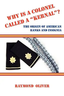 Pourquoi un colonel s'appelle-t-il Kernal&nbsp;? L'origine des grades et des insignes américains - Why Is a Colonel Called a Kernal? the Origin of American Ranks and Insignia