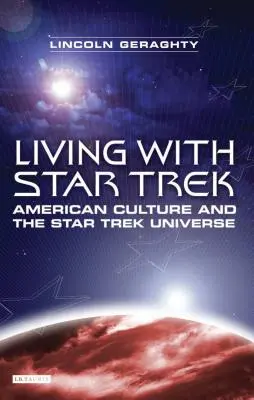 Vivre avec Star Trek : la culture américaine et l'univers Star Trek - Living with Star Trek: American Culture and the Star Trek Universe