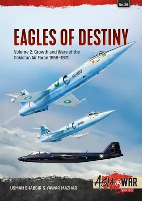 Les aigles du destin : Volume 2 - Croissance et guerres de l'armée de l'air pakistanaise 1956-1971 - Eagles of Destiny: Volume 2 - Growth and Wars of the Pakistani Air Force 1956-1971