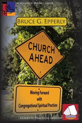 Church Ahead : Aller de l'avant avec les pratiques spirituelles de la congrégation - Church Ahead: Moving Forward with Congregational Spiritual Practices