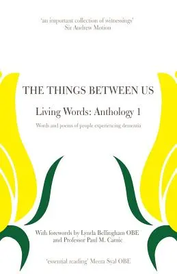 Les choses entre nous - Paroles vivantes : Anthologie 1 - Paroles et poèmes de personnes atteintes de démence - The Things Between Us - Living Words: Anthology 1 - Words and poems of people experiencing dementia