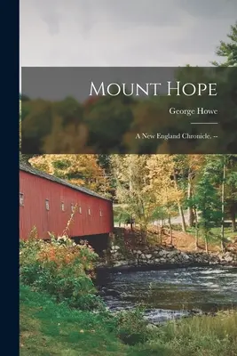 Mount Hope : une chronique de la Nouvelle-Angleterre. -- - Mount Hope: a New England Chronicle. --