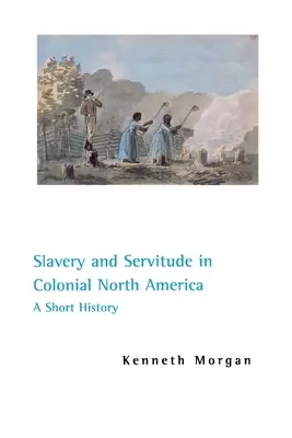 L'esclavage et la servitude dans l'Amérique du Nord coloniale : Une brève histoire - Slavery and Servitude in Colonial North America: A Short History