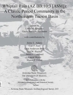 Ruine Whiptail (AZ Bb:10:3 [Asm]) : Une communauté de la période classique dans le nord-est du bassin de Tucson - Whiptail Ruin (AZ Bb:10:3 [Asm]): A Classic Period Community in the Northeastern Tucson Basin