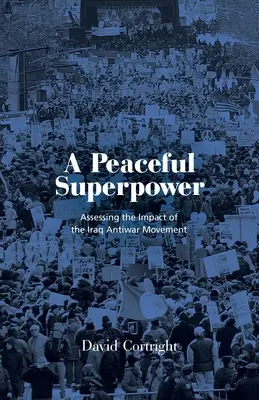 Une superpuissance pacifique : Les leçons du plus grand mouvement anti-guerre au monde - A Peaceful Superpower: Lessons from the World's Largest Antiwar Movement