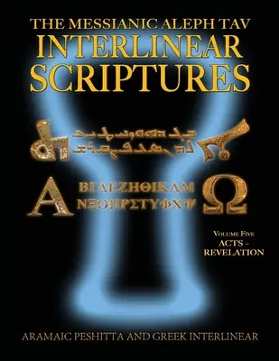 Messianic Aleph Tav Interlinear Scriptures (MATIS) Volume 5 Actes-Révélation, Araméen Peshitta-Grec-Hébreu-Traduction Phonétique-Anglais, Noir Gras - Messianic Aleph Tav Interlinear Scriptures (MATIS) Volume Five Acts-Revelation, Aramaic Peshitta-Greek-Hebrew-Phonetic Translation-English, Bold Black