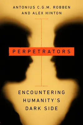 Les auteurs : A la rencontre du côté obscur de l'humanité - Perpetrators: Encountering Humanity's Dark Side