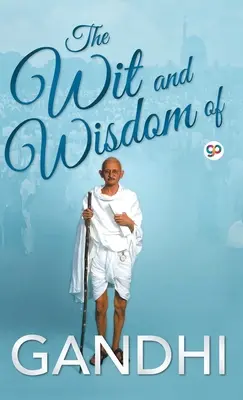 L'esprit et la sagesse de Gandhi - The Wit and Wisdom of Gandhi