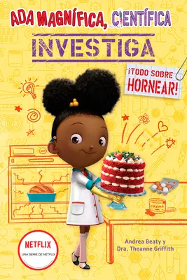 ADA Magnfica, Cientfica Investiga : Todo Sobre Hornear / The Why Files : La pâtisserie - ADA Magnfica, Cientfica Investiga: Todo Sobre Hornear / The Why Files: Baking