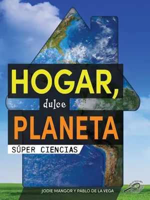 Hogar, Dulce Planeta : Douceur de la planète - Hogar, Dulce Planeta: Home Sweet Planet