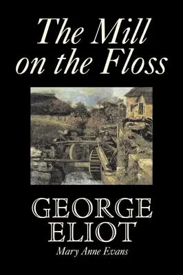 Le Moulin sur la soie par George Eliot, Fiction, Classiques - The Mill on the Floss by George Eliot, Fiction, Classics