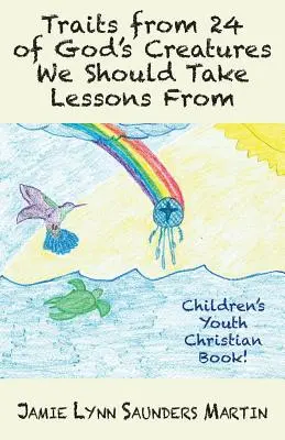 Traits de 24 créatures de Dieu dont nous devrions tirer des leçons : Livre chrétien pour la jeunesse ! - Traits from 24 of God's Creatures We Should Take Lessons From: Children's Youth Christian Book!