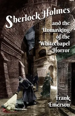 Sherlock Holmes et le démasquage de l'horreur de Whitechapel - Sherlock Holmes and The Unmasking of the Whitechapel Horror