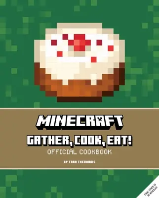 Minecraft : Rassemblez, cuisinez, mangez ! Livre de cuisine officiel - Minecraft: Gather, Cook, Eat! Official Cookbook