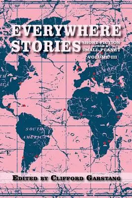 Histoires de partout : Fictions courtes d'une petite planète, volume III - Everywhere Stories: Short Fiction from a Small Planet, Volume III