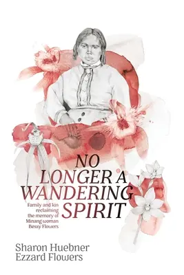 Plus jamais un esprit errant : La famille et les proches se réapproprient la mémoire de Bessy Flowers, une femme de Minang - No Longer A Wandering Spirit: Family and kin reclaiming the memory of Minang woman Bessy Flowers