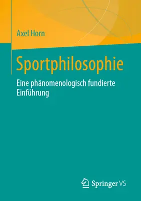 Sportphilosophie : Eine Phnomenologisch Fundierte Einfhrung - Sportphilosophie: Eine Phnomenologisch Fundierte Einfhrung