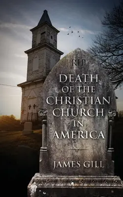 La mort de l'Église chrétienne en Amérique - Death of the Christian Church in America