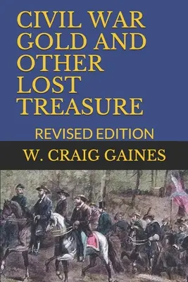 L'or de la guerre civile et autres trésors perdus : Édition révisée - Civil War Gold and Other Lost Treasure: Revised Edition