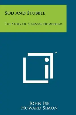 Sod And Stubble : L'histoire d'un homestead du Kansas - Sod And Stubble: The Story Of A Kansas Homestead