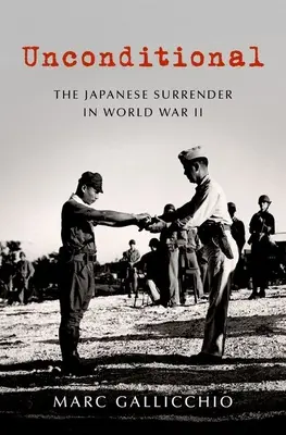 Inconditionnel : La capitulation japonaise pendant la Seconde Guerre mondiale - Unconditional: The Japanese Surrender in World War II