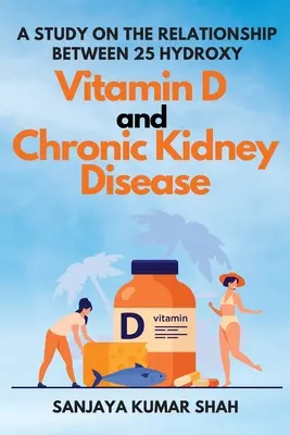 Étude sur la relation entre la 25-hydroxy vitamine D et la maladie rénale chronique - A Study on the Relationship Between 25 Hydroxy Vitamin D and Chronic Kidney Disease
