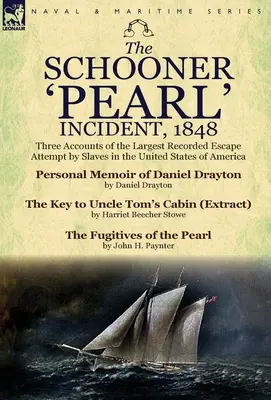 L'incident de la goélette « Pearl », 1848 : Trois récits de la plus grande tentative d'évasion d'esclaves enregistrée aux États-Unis d'Amérique - The Schooner 'Pearl' Incident, 1848: Three Accounts of the Largest Recorded Escape Attempt by Slaves in the United States of America