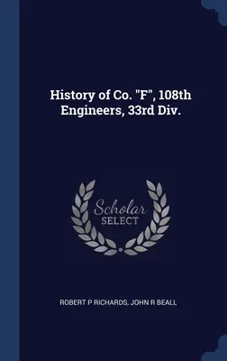 Histoire de la Co. F, 108e Génie, 33e Div. - History of Co. F, 108th Engineers, 33rd Div.