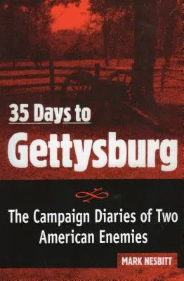 35 jours avant Gettysburg : Les journaux de campagne de deux ennemis américains - 35 Days to Gettysburg: The Campaign Diaries of Two American Enemies