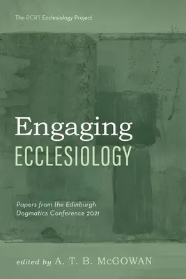 S'engager dans l'ecclésiologie : Papers from the Edinburgh Dogmatics Conference 2021 (en anglais) - Engaging Ecclesiology: Papers from the Edinburgh Dogmatics Conference 2021