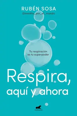 Respira Aqu Y Ahora : Tu Respiracin Es Tu Superpoder / Respirez ici et maintenant. Br Eathing Is Your Superpower (Respirer ici et maintenant est votre superpouvoir) - Respira Aqu Y Ahora: Tu Respiracin Es Tu Superpoder / Breathe Here and Now. Br Eathing Is Your Superpower