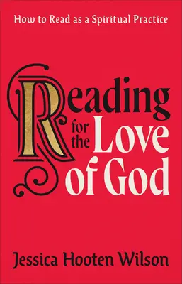 Lire pour l'amour de Dieu : Comment faire de la lecture une pratique spirituelle - Reading for the Love of God: How to Read as a Spiritual Practice