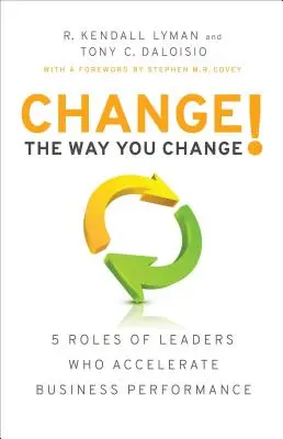 Changez la façon dont vous changez ! 5 rôles des leaders qui accélèrent les performances de l'entreprise - Change the Way You Change!: 5 Roles of Leaders Who Accelerate Business Performance