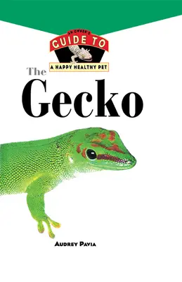 Le gecko : Guide du propriétaire pour un animal de compagnie heureux et en bonne santé - The Gecko: An Owner's Guide to a Happy Healthy Pet