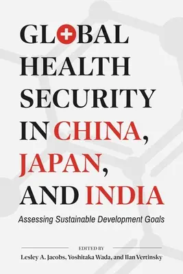La sécurité sanitaire mondiale en Chine, au Japon et en Inde : Évaluer les objectifs de développement durable - Global Health Security in China, Japan, and India: Assessing Sustainable Development Goals