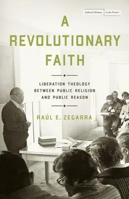 Une foi révolutionnaire : La théologie de la libération entre religion publique et raison publique - A Revolutionary Faith: Liberation Theology Between Public Religion and Public Reason